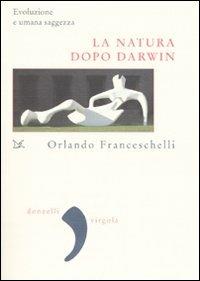 La natura dopo Darwin. Evoluzione e umana saggezza - Orlando Franceschelli - 4