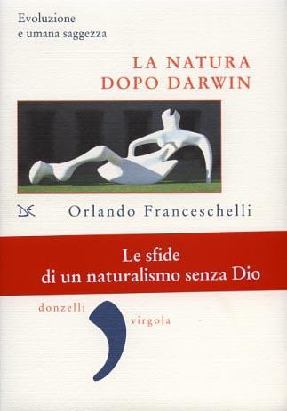 La natura dopo Darwin. Evoluzione e umana saggezza - Orlando Franceschelli - 5