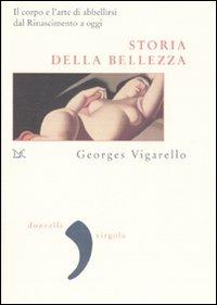 Storia della bellezza. Il corpo e l'arte di abbellirsi dal Rinascimento a oggi - Georges Vigarello - copertina