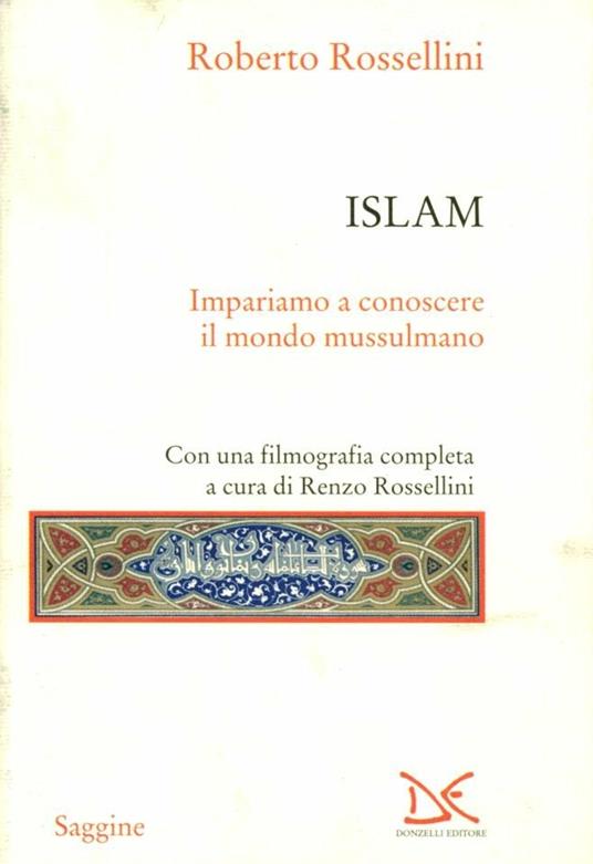 Islam. Impariamo a conoscere il mondo mussulmano - Roberto Rossellini - copertina