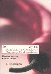 Storia del peperoncino. Un protagonista delle culture mediterranee. Con ottantacinque ricette d'autore - Vito Teti - copertina