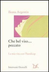 Che bel viso... peccato. La mia vita con l'handicap - Ileana Argentin - 4