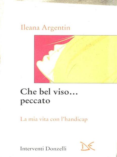 Che bel viso... peccato. La mia vita con l'handicap - Ileana Argentin - 2