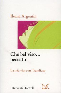 Che bel viso... peccato. La mia vita con l'handicap - Ileana Argentin - copertina