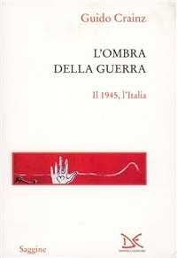 L' ombra della guerra. Il 1945, l'Italia