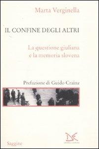 Il confine degli altri. La questione giuliana e la memoria slovena - Marta Verginella - copertina