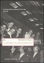 Lavoro in movimento. L'emigrazione italiana in Europa 1945-57