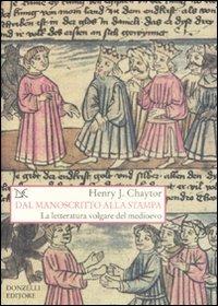 Dal manoscritto alla stampa. La letteratura volgare del medioevo - Henry J. Chaytor - copertina