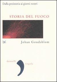 Storia del fuoco. Dalla preistoria ai giorni nostri - Johan Goudsblom - copertina