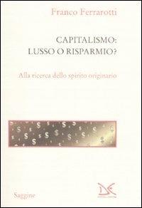 Capitalismo: lusso o risparmio? Alla ricerca dello spirito originario - Franco Ferrarotti - copertina