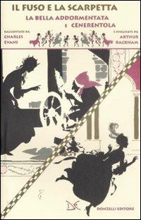 Il fuso e la scarpetta. La bella addormentata e Cenerentola - Charles Seddon Evans,Arthur Rackham - copertina