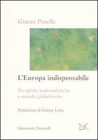 L' Europa indispensabile. Tra spinte nazionalistiche e mondo globalizzato - Gianni Pittella - copertina