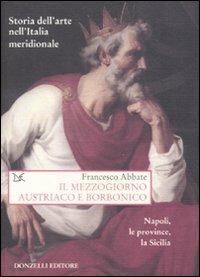 Storia dell'arte nell'Italia meridionale. Vol. 5: Il Mezzogiorno austriaco e borbonico. Napoli, le province, la Sicilia. - Francesco Abbate - copertina