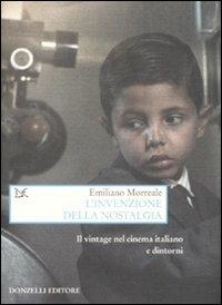 L' invenzione della nostalgia. Il vintage nel cinema italiano e dintorni - Emiliano Morreale - copertina