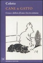 Cane & gatto. Croce e delizia di una vita in comune