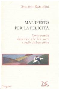 Manifesto per la felicità. Come passare dalla società del ben-avere a quella del ben-essere - Stefano Bartolini - copertina