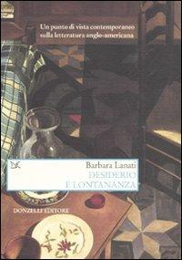 Desiderio e lontananza. Un punto di vista contemporaneo sulla letteratura anglo-americana - Barbara Lanati - copertina