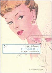 Glamour. Una storia tutta al femminile - Carol Dyhouse - copertina