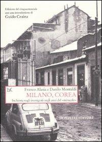 Milano, Corea. Inchiesta sugli immigrati negli anni del «miracolo» - Franco Alasia,Danilo Montaldi - copertina