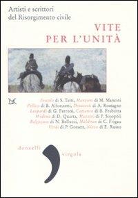 Vite per l'Unità. Artisti e scrittori del Risorgimento civile - copertina