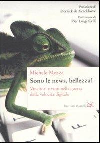 Sono le news, bellezza! Vincitori e vinti nella guerra della velocità digitale - Michele Mezza - copertina