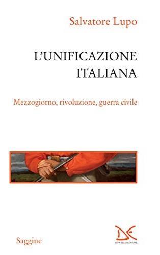 L' unificazione italiana. Mezzogiorno, rivoluzione, guerra civile - Salvatore Lupo - 3