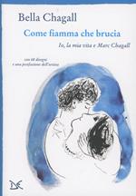 Come fiamma che brucia. Io, la mia vita e Marc Chagall