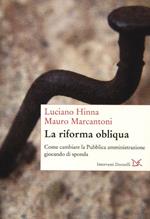 La riforma obliqua. Come cambiare la pubblica amministrazione giocando di sponda