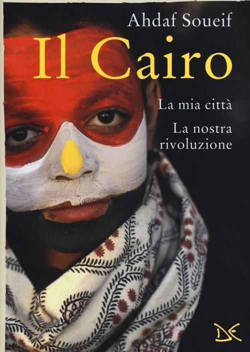 Il Cairo. La mia città, la nostra rivoluzione - Ahdaf Soueif - copertina