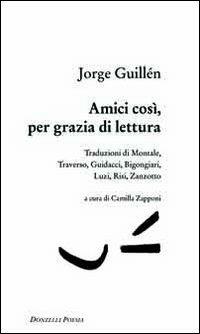 Amici così, per grazia di lettura - Jorge Guillén - copertina