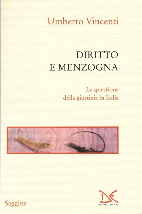 Diritto e menzogna. La questione della giustizia in Italia - Umberto Vincenti - copertina