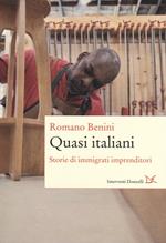 Quasi italiani. Storie di immigrati imprenditori