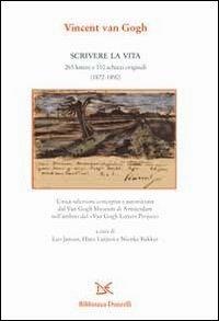 Scrivere la vita. 265 lettere e 110 schizzi originali (1872-1890) - Vincent Van Gogh - copertina