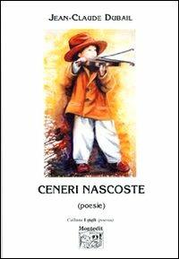 Ceneri nascoste (poesie) - Jean-Claude Dubail - copertina