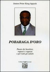 Pobaraga d'oro. Poesie dei bambini, ragazzi e ragazze e per tutti gli adulti - James P. King Appiah - copertina