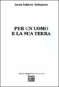 Per un uomo e la sua terra - Anna Valmen Bolognesi - copertina