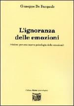 L' ignoranza delle emozioni (visioni per una nuova psicologia delle emozioni)