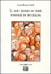 Il mio modo di dire parole di rugiada - Licia Roveri Galli - copertina