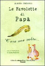 Le favolette di papà. C'era una volta.... Ediz. illustrata