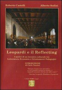 Leopardi e il reflecting. Il motivi di un incontro culturale tra letteratura, economia e orientamenti pedagogici - Roberto Castelli,Alberto Sedini - copertina