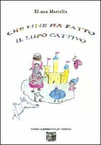 Che fine ha fatto il lupo cattivo - Eliana Martella - copertina