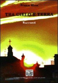 Tra cielo e terra. Racconti - Ivana Sica - copertina