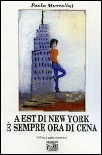 A est di New York è sempre ora di cena - Paola Muzzolini - copertina