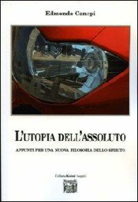 L' utopia dell'assoluto. Appunti per una nuova filosofia dello spirito - Edmondo Canepi - copertina