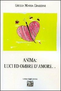 Anima. Luci ed ombre d'amore... - Giulia M. Giardini - copertina