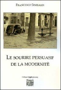 Le sourire persuasif de la modernité. Ediz. italiana - Francesco Sinibaldi - copertina