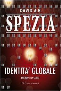 Identità globale. Vol. 1: La genesi - David A. R. Spezia - copertina