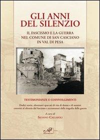 Gli anni del silenzio. Il fascismo e la guerra nel comune di San Casciano Val di Pesa - Silvano Callaioli - copertina