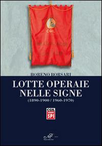 Lotte operaie nelle Signe (1890-1900/1960-1970) - Boreno Borsari - copertina