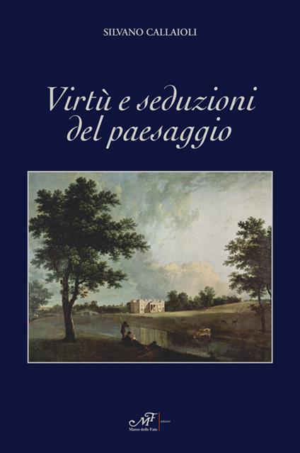 Virtù e seduzioni del paesaggio - Silvano Callaioli - copertina